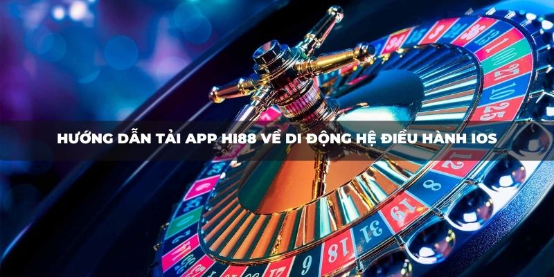 Hướng dẫn tải App HI88 về di động hệ điều hành IOS
