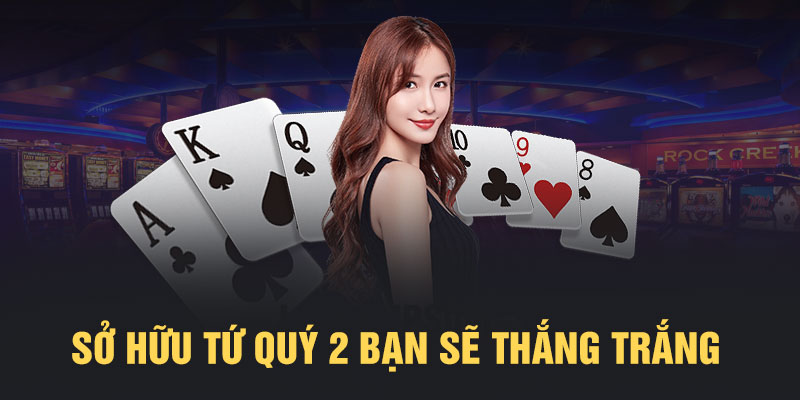 Sở hữu tứ quý 2 bạn sẽ thắng trắng